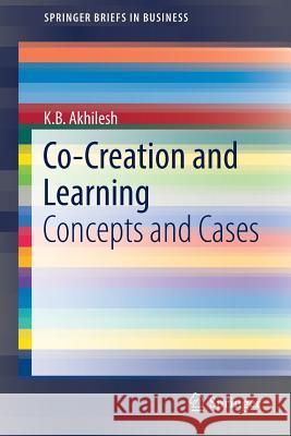 Co-Creation and Learning: Concepts and Cases Akhilesh, K. B. 9788132236771 Springer