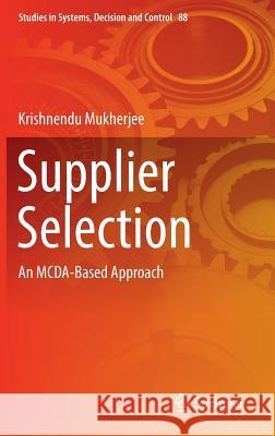 Supplier Selection: An McDa-Based Approach Mukherjee, Krishnendu 9788132236986