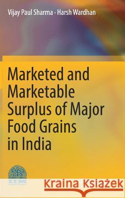 Marketed and Marketable Surplus of Major Food Grains in India Vijay Paul Sharma Harsh Wardhan 9788132237075