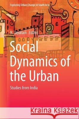 Social Dynamics of the Urban: Studies from India Jayaram, N. 9788132237402 Springer