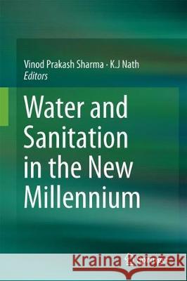 Water and Sanitation in the New Millennium Vinod Prakash Sharma K. J. Nath 9788132237433 Springer