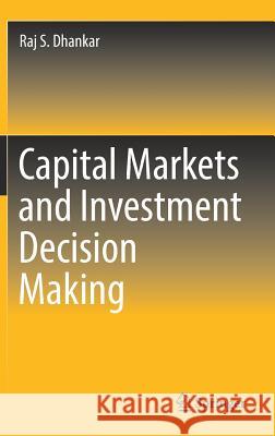 Capital Markets and Investment Decision Making Raj S. Dhankar 9788132237464 Springer