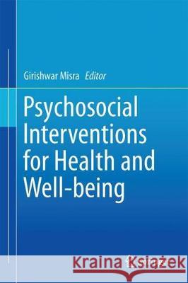 Psychosocial Interventions for Health and Well-Being Girishwar Misra 9788132237808