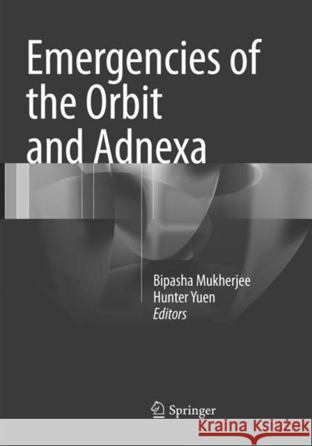 Emergencies of the Orbit and Adnexa Bipasha Mukherjee Hunter Yuen 9788132237921 Springer