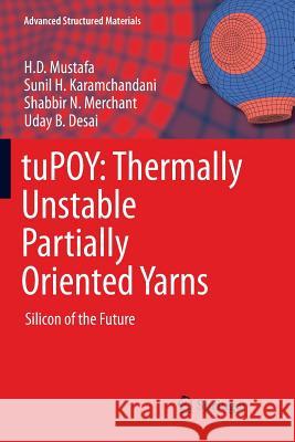 Tupoy: Thermally Unstable Partially Oriented Yarns: Silicon of the Future Mustafa, H. D. 9788132238027 Springer, India, Private Ltd