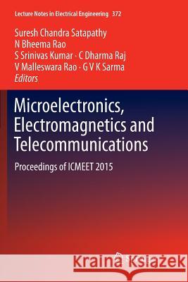 Microelectronics, Electromagnetics and Telecommunications: Proceedings of Icmeet 2015 Satapathy, Suresh Chandra 9788132238263 Springer, India, Private Ltd