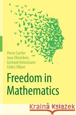 Freedom in Mathematics Pierre Cartier Jean Dhombres Gerhard Heinzmann 9788132238379 Springer