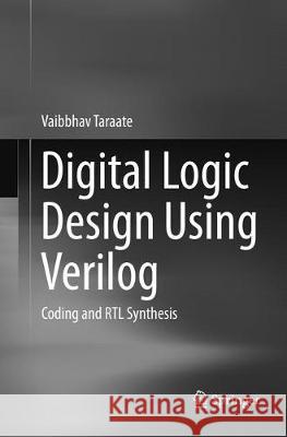 Digital Logic Design Using Verilog: Coding and Rtl Synthesis Taraate, Vaibbhav 9788132238386 Springer