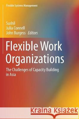 Flexible Work Organizations: The Challenges of Capacity Building in Asia Sushil 9788132238522 Springer