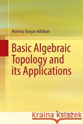 Basic Algebraic Topology and Its Applications Adhikari, Mahima Ranjan 9788132238553 Springer