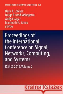 Proceedings of the International Conference on Signal, Networks, Computing, and Systems: Icsncs 2016, Volume 2 Lobiyal, Daya K. 9788132238591