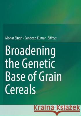 Broadening the Genetic Base of Grain Cereals Mohar Singh Sandeep Kumar 9788132238669 Springer