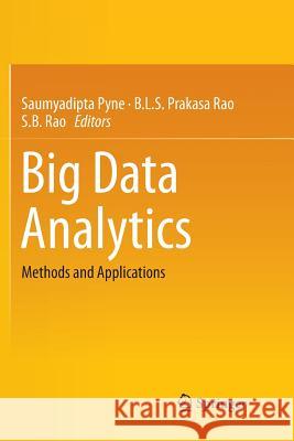 Big Data Analytics: Methods and Applications Pyne, Saumyadipta 9788132238713 Springer