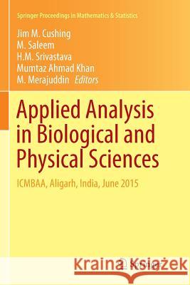 Applied Analysis in Biological and Physical Sciences: Icmbaa, Aligarh, India, June 2015 Cushing, Jim M. 9788132238751 Springer