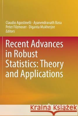 Recent Advances in Robust Statistics: Theory and Applications Claudio Agostinelli Ayanendranath Basu Peter Filzmoser 9788132238768 Springer