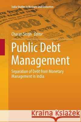 Public Debt Management: Separation of Debt from Monetary Management in India Singh, Charan 9788132238782