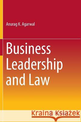 Business Leadership and Law Anurag K. Agarwal 9788132238850 Springer