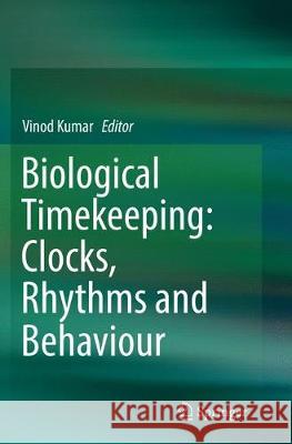 Biological Timekeeping: Clocks, Rhythms and Behaviour  9788132238867 Springer