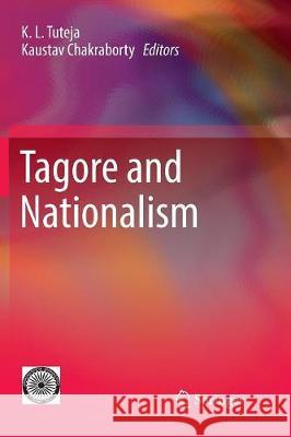Tagore and Nationalism K. L. Tuteja Kaustav Chakraborty 9788132238881 Springer