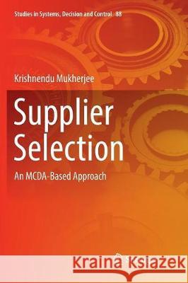 Supplier Selection: An McDa-Based Approach Mukherjee, Krishnendu 9788132238898