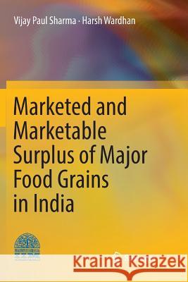 Marketed and Marketable Surplus of Major Food Grains in India Vijay Paul Sharma Harsh Wardhan 9788132238928