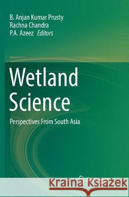 Wetland Science: Perspectives from South Asia Prusty, B. Anjan Kumar 9788132238935