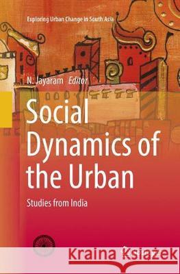 Social Dynamics of the Urban: Studies from India Jayaram, N. 9788132238997 Springer