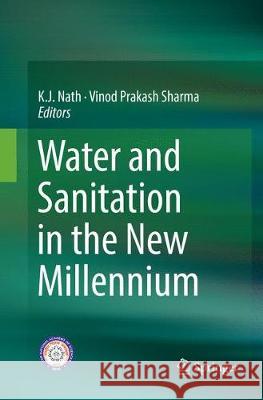 Water and Sanitation in the New Millennium K. J. Nath Vinod Prakash Sharma 9788132239000 Springer