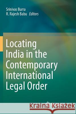 Locating India in the Contemporary International Legal Order Srinivas Burra R. Rajes 9788132239345 Springer