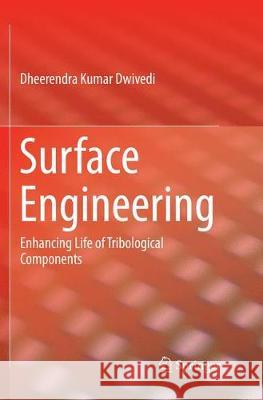Surface Engineering: Enhancing Life of Tribological Components Dwivedi, Dheerendra Kumar 9788132239352 Springer