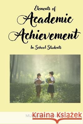 Elements of Academic Achievement In School Students Muhammad Yousaf   9788147071497