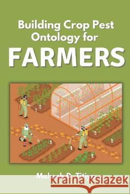 Building Crop Pest Ontology for Farmers Mahesh D Titiya   9788161357362 Infinity Publications