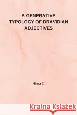 A Generative Typology of Dravidian Adjectives Hima S   9788164663101 Self Publish