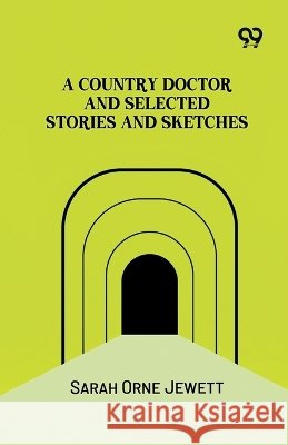 A Country Doctor And Selected Stories And Sketches Jewett, Sarah Orne 9788167170064 Double 9 Books