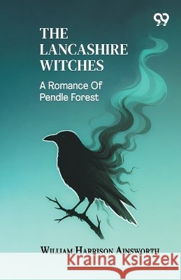 The Lancashire Witches: A Romance Of Pendle Forest Ainsworth, William Harrison 9788167170729 Double 9 Books