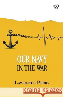 Our Navy In The War Perry, Lawrence 9788167172808 Double 9 Books