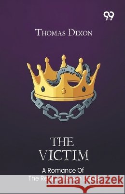 The Victim: A Romance Of The Real Jefferson Davis Dixon, Thomas 9788167172853