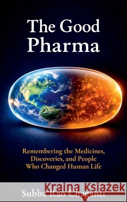 The Good Pharma: Remembering the Medicines, Discoveries, and People who Changed Human Life Subba Rao Chaganti 9788169620567