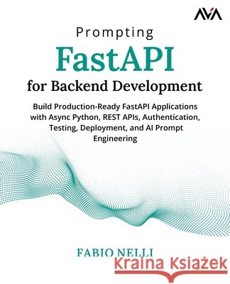 Prompting FastAPI for Backend Development Nelli, Fabio 9788169646451