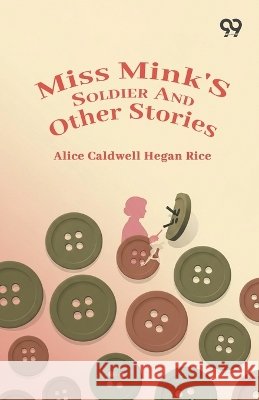 Miss Mink'S Soldier And Other Stories Rice, Alice Caldwell Hegan 9788169783361