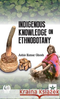 Indigenous Knowledge On Ethnobotany Ghosh, A. K. 9788170359203 Daya Pub. House