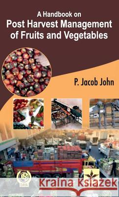 A Handbook on Post Harvest Management of Fruits and Vegetables P Jacob John   9788170359296 Daya Pub. House