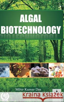 Algal Biotechnology Dr Mihir Kumar Das 9788170359432 Astral International