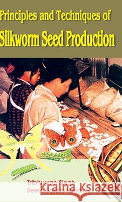 Principles and Techniques of Silkworm Seed Production Tribhuwan Singh 9788171417506