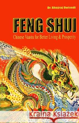 Feng Shui: Chinese Vaastu for Better Living and Prosperity Bhojraj Dwivedi 9788171825325