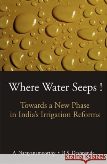 Where Water Seeps! : Towards a New Phase in India's Irrigation Reforms  9788171884216 Academic Foundation