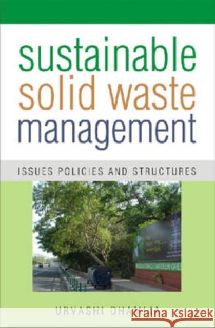 Sustainable Solid Waste Management : Issues, Policies and Structures Urvashi Dhamija 9788171884285 Academic Foundation