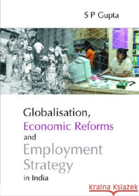 Globalisation, Economic Reforms and Employment Strategy in India S. P. Gupta 9788171884629 Academic Foundation