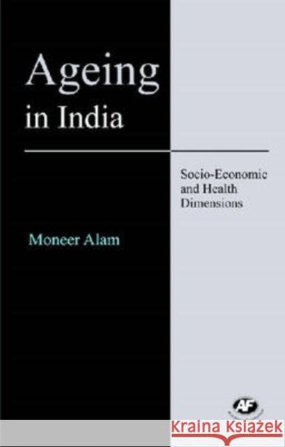 Ageing in India: Socio-Economic and Health Dimensions Alam, Moneer 9788171885350 Academic Foundation