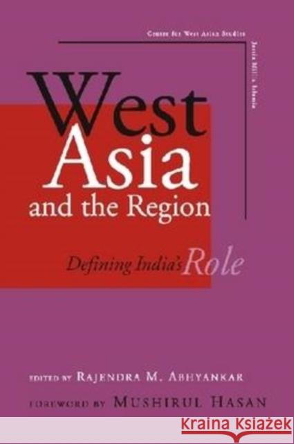 West Asia and the Region : Defining India's Role Rajendra M. Abhyankar 9788171886166 Academic Foundation